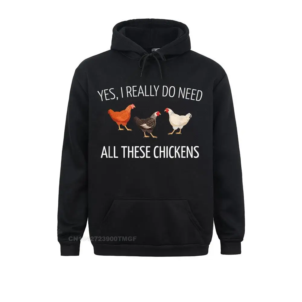 

Yes I Really Do Need All These Chickens Farming Shirts Sweatshirts Prevailing Long Sleeve Casual Male Hoodies Hoods Fall