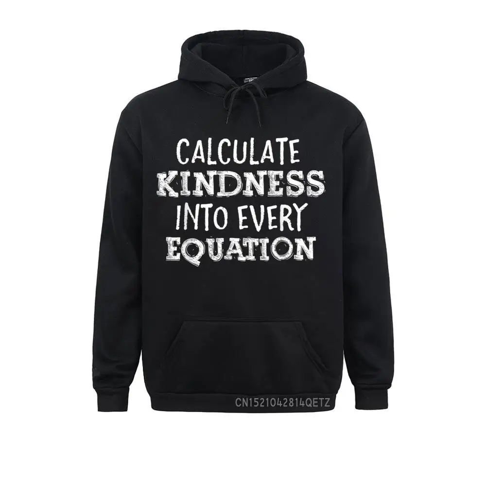 Calculate Kindness Into Every Equation School Math Teacher 2021 New Long Sleeve Casual Sweatshirts Men Hoodies Sportswears