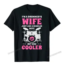 Im A Drummers Wife Funny Women Drummer Drumset Drum Set T-Shirt Men Comfortable Man T Shirt Graphic Cotton Tops & Tees Cool