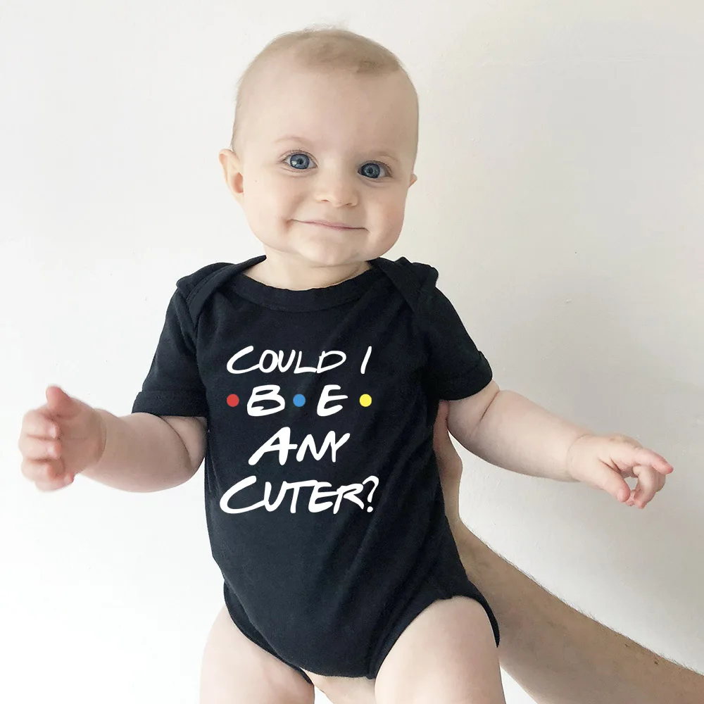 Could I Be Any Cuter  or Bodysuit White Black Pink or Gray Funny Friends Themed Baby Bodysuit Summer Short Sleeve Ropa