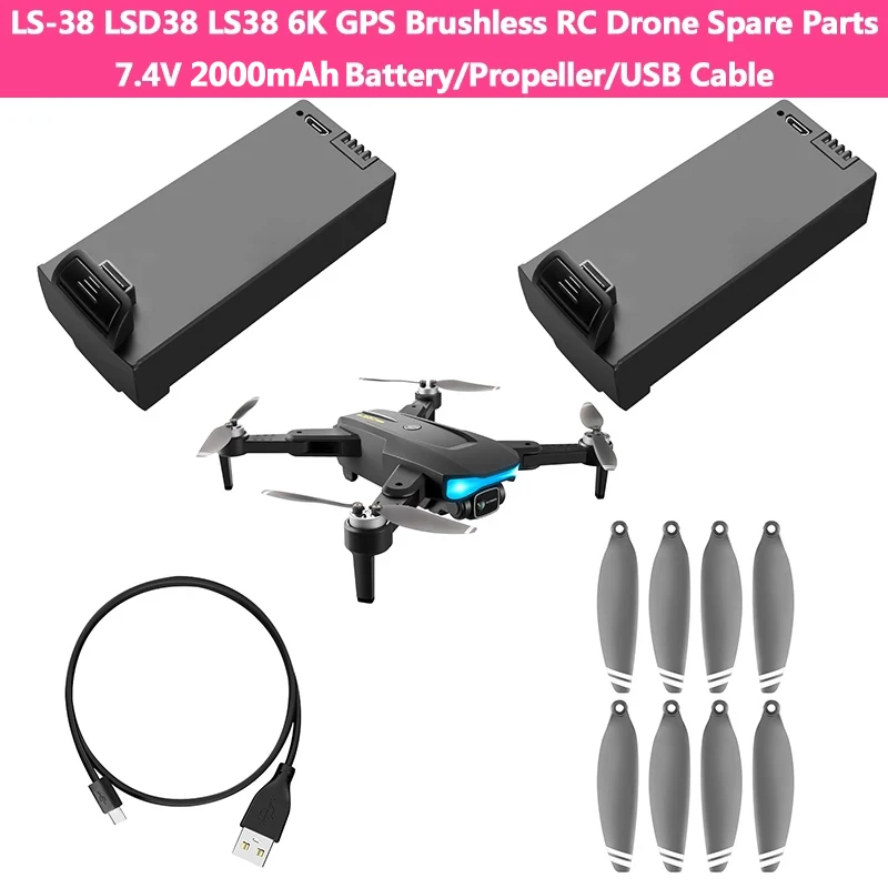 LS-38 LSD38 LS38 GPS Brushless 6K RC Drone Spare Parts 7.4V 2000mAh Battery/Propeller/USB Cable For LS-38 LSD38 LS38 Quadcopter