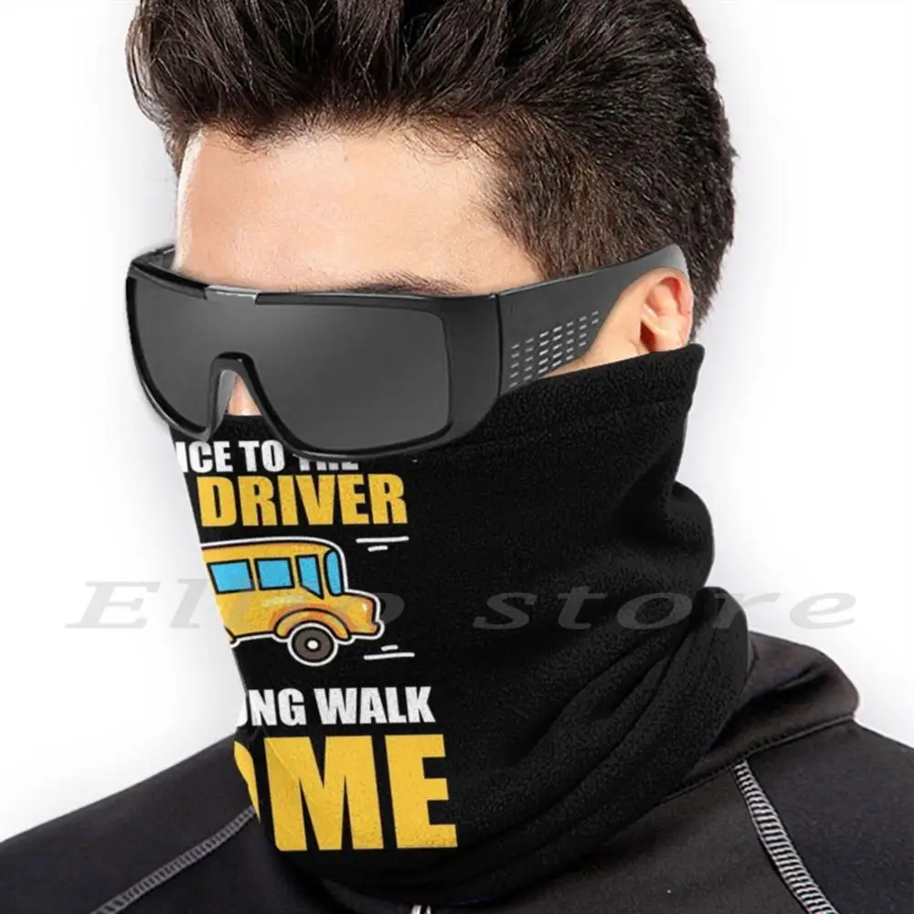 Bus Driver Be Nice To The Bus Driver Long Walk Home Gift Idea Funny Print Reusable Warm Scarf Mask Birthday School Bus