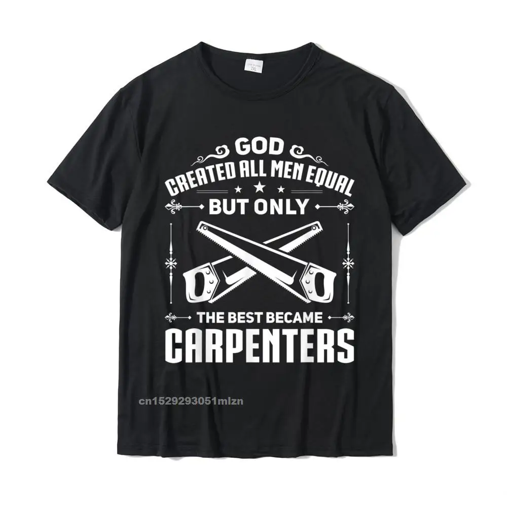 Mens Woodworking Joiner Carpenter The Best Became Carpenters T-Shirt Slim Fit Adult T Shirt Cotton Tops T Shirt Casual