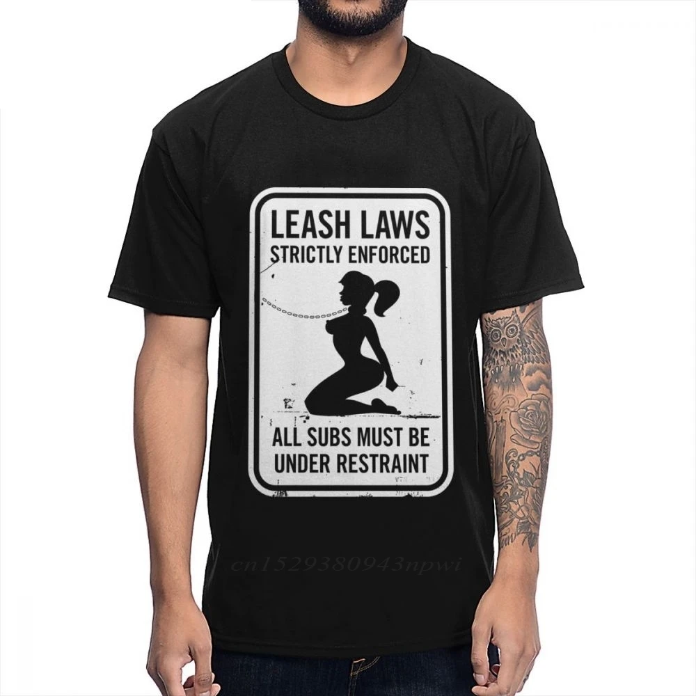 Pure Cotton Classic O-neck Bondage BDSM Sex Leash Laws Strictly Enforced Tee Shirt Summer Unisex Homme T-shirt