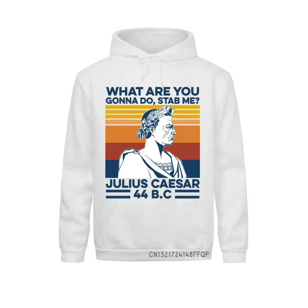 What Are You Gonna Do Stab Me? Julius Caesar Vintage Men's Sweatshirt Hoodies Pullover Winter Fashion European Male Streetwear