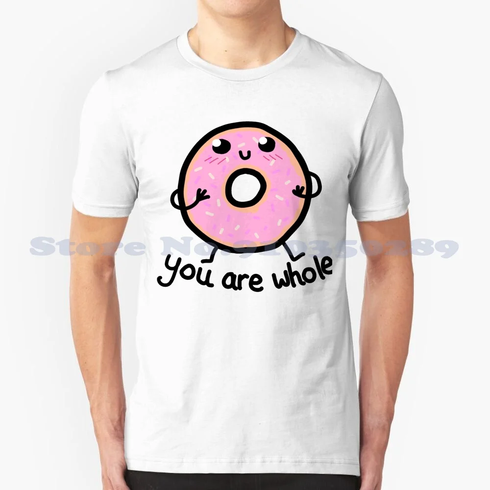 Motivational Donut : You Are Whole 100% Cotton T-Shirt Doughnut Food Cute Kawaii You Are Whole Slogan Motivational Happy Pure