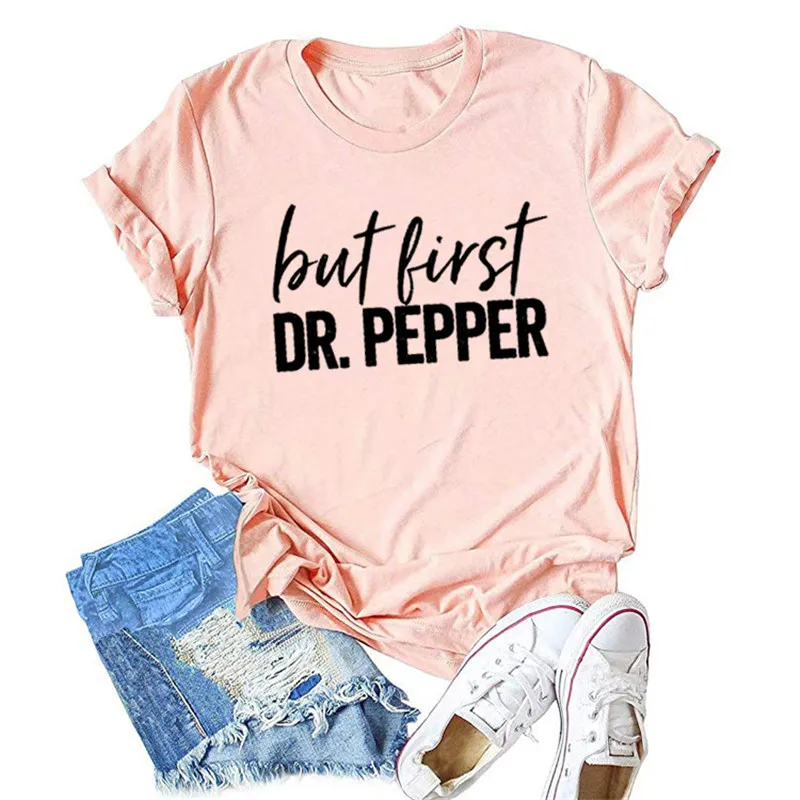 But First Dr Pepper Letter Print Women T-shirt Cute Graphic Tees Short Sleeve Casual Tshirt Harajuku Summer Beach Female T shirt