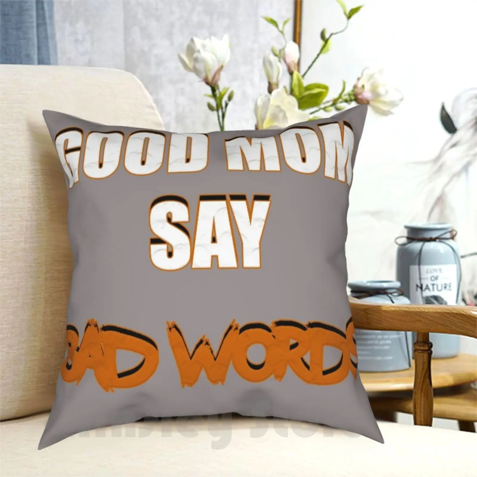 Good Mom Pillow Case Printed Home Soft DIY Pillow cover Good Mom Say Bad Words Bad Words Word Bad Good Laugh Joke Love Cute