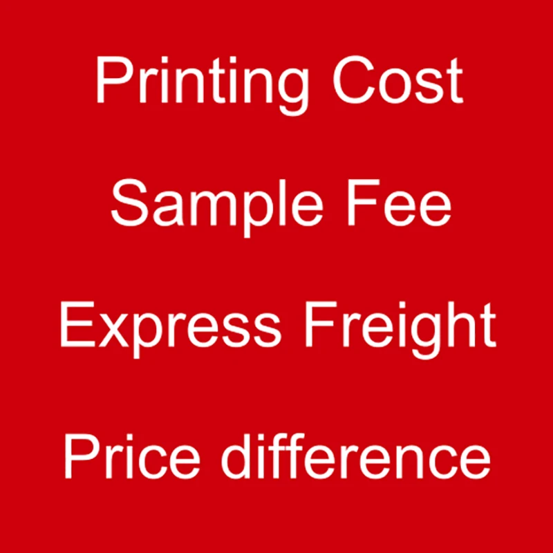 

$5 Printing Cost / Sample Fee / Express Freight / Price difference