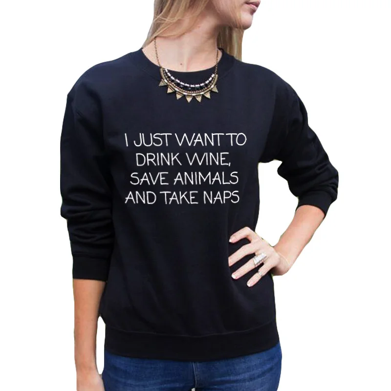 

O-neck Fashion Funny Text Slogan Hoodies Women Pullover I Just Want To Drink Wine, Save Animals and Take Naps Sweatshirt Tops