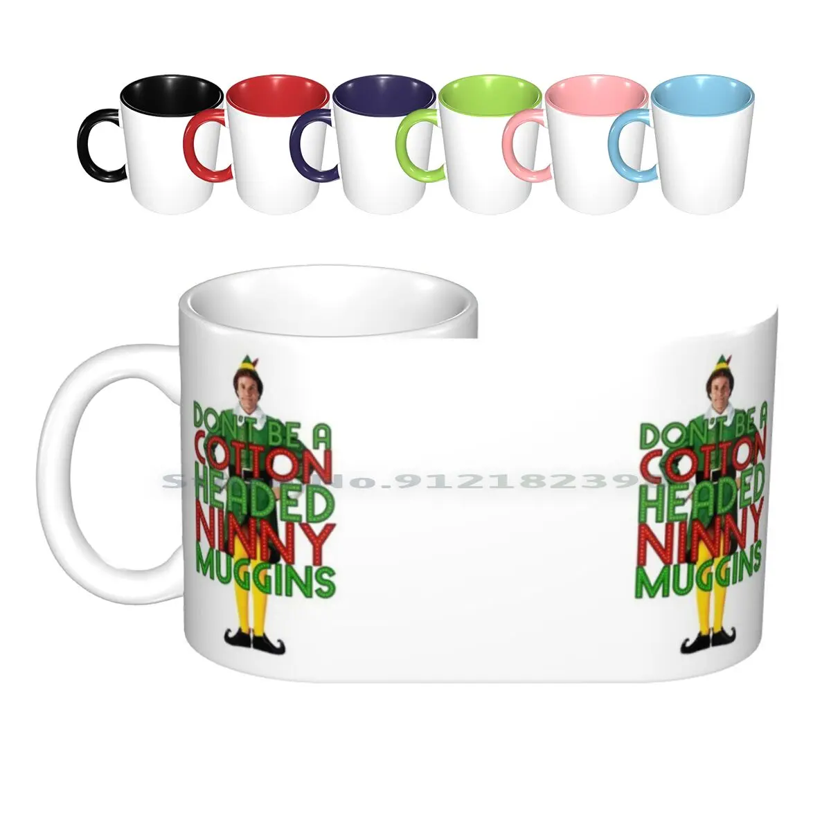 Don't Be A Cotton Headed Ninny Muggins Elf Christmas Movie Buddy Will Ferrell Funny Ceramic Mugs Coffee Cups Milk Tea Mug Dont