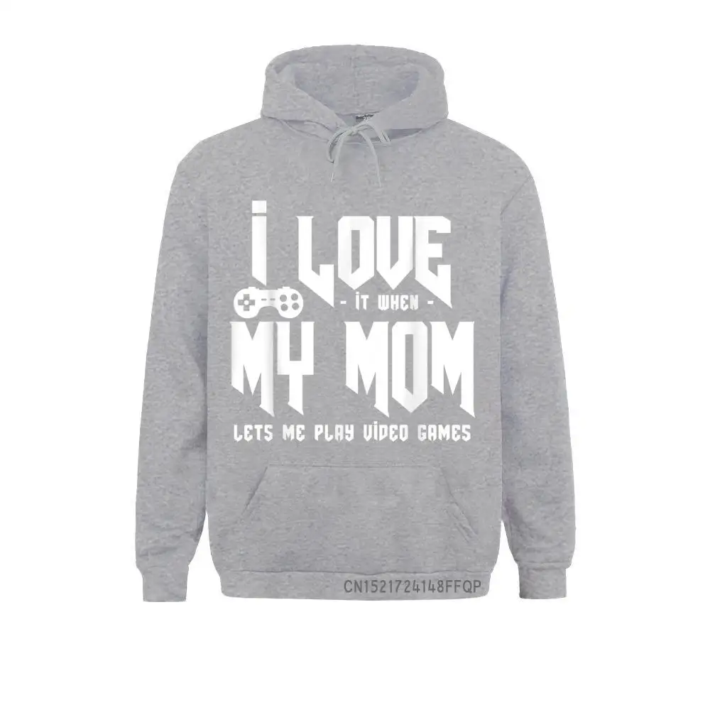 I Love It When My Mom Lets Me Play Video Games Tee Pullover Hoodies Long Sleeve Men Sweatshirts Europe Mother Day Clothes