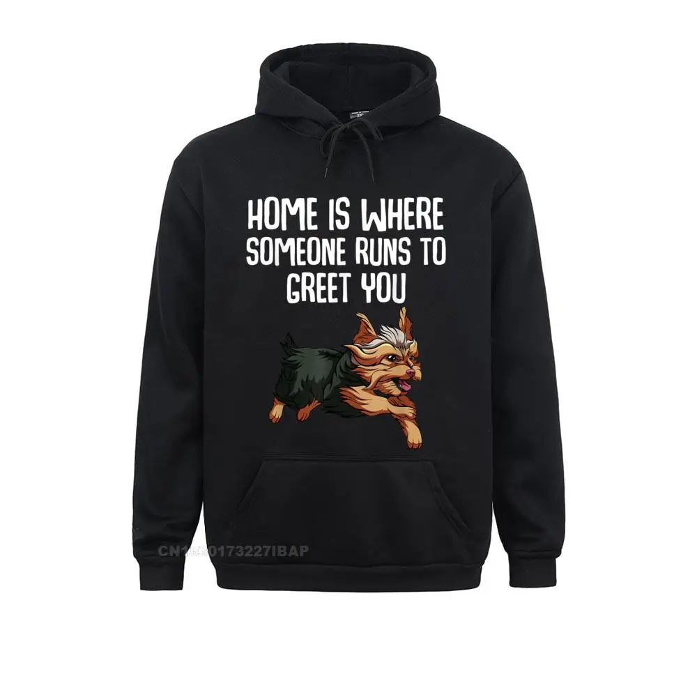 Home Is Where Someone Runs To Greet You Funny Yorkie Classic Hoodies for Men New Coming Labor Day Sweatshirts Europe Sportswears