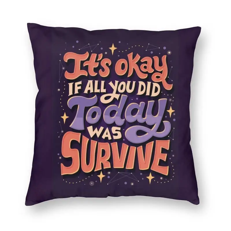 It's Okay If All You Did Today Was Survive Cushion Cover 45x45 Home Decor Print Inspirational Quote Throw Pillow Case for Sofa