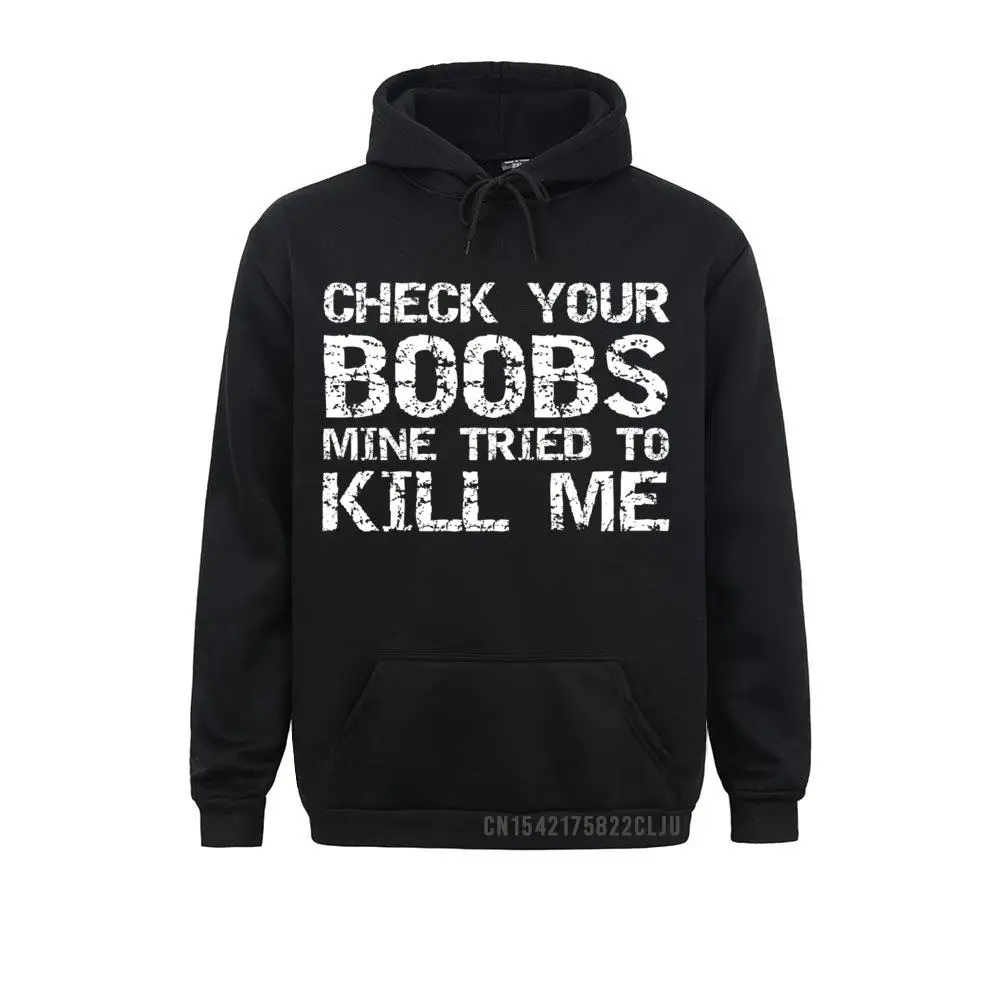 Breast Cancer Funny Check Your Boobs Mine Tried To Kill Me Warm Hoodies Newest Men Sweatshirts Comfortable Women Clothes