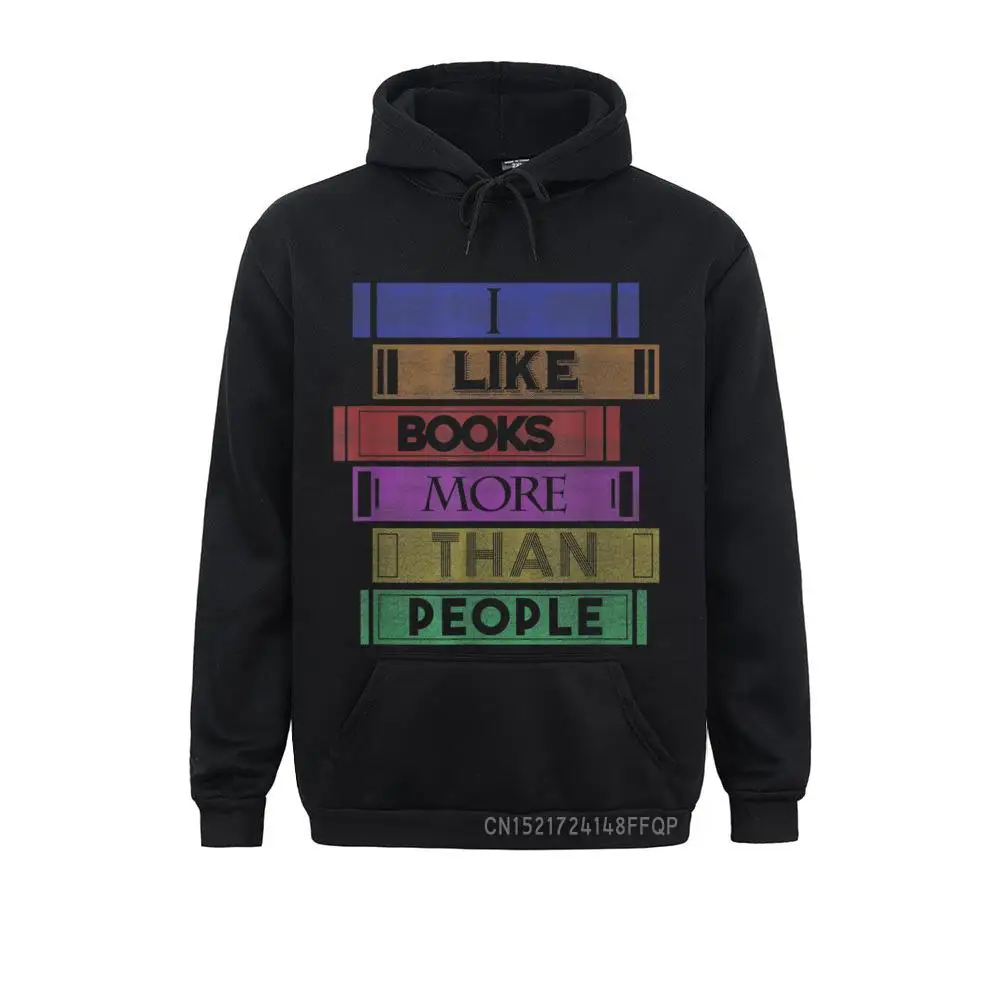 

I Like Books More Than People Hoodie Funny Book Nerd Saying Brand New Europe Sweatshirts Men Hoodies Long Sleeve Sportswears