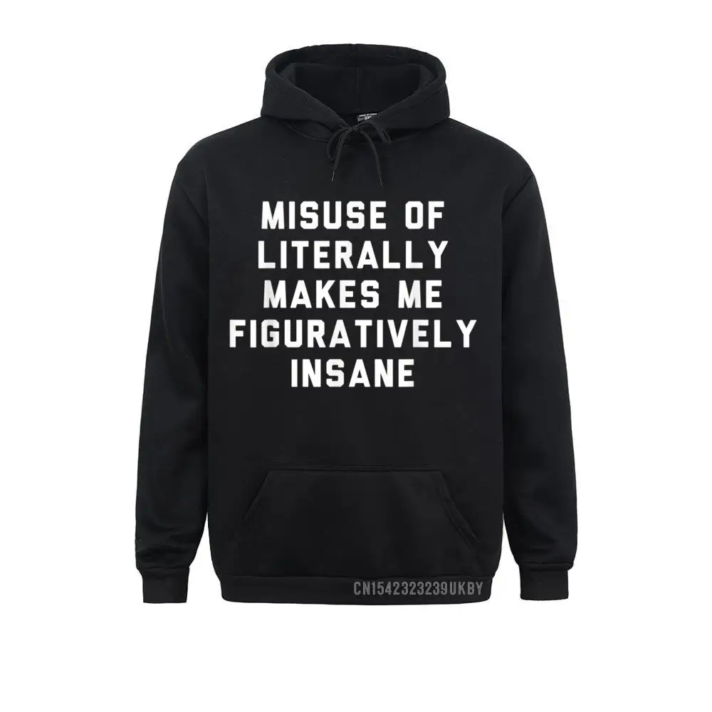 2021 Student Sweatshirts Misuse Of Literally Makes Me Figuratively Insane Hoody Crazy Hoodies Winter Autumn Hoods Long Sleeve