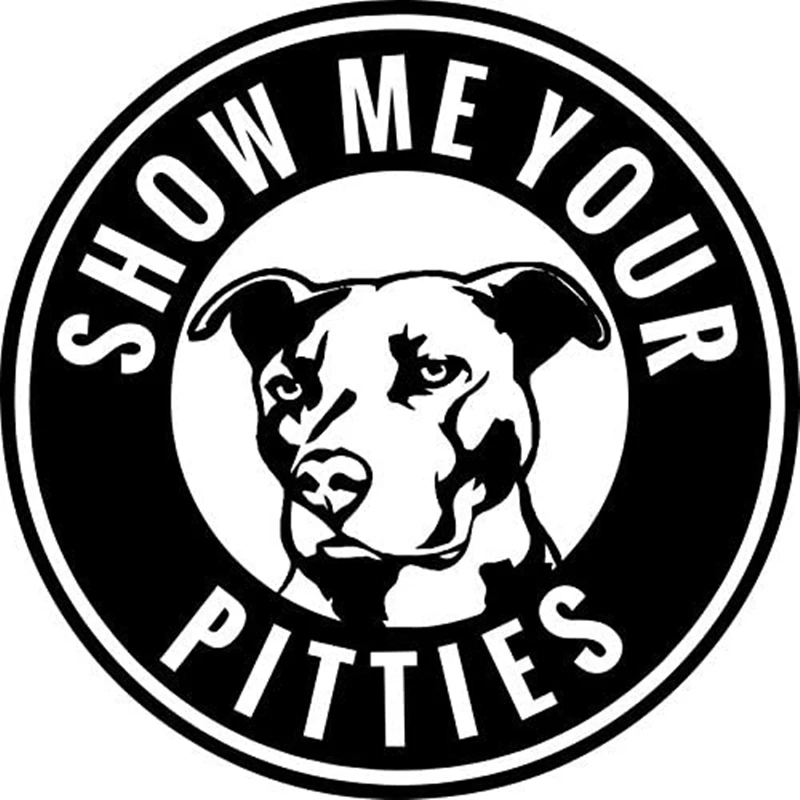 Pitbull Show Me Your Pitties Vinyl Decal Car Sticker for Cars Trucks Walls Vans Windows Laptops Black,12cm*12cm