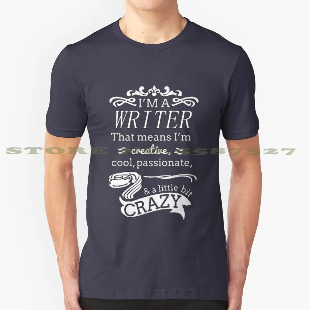 I'M A Writer 100% Pure Cotton T-Shirt Writer Creative Cool Passionate Crazy