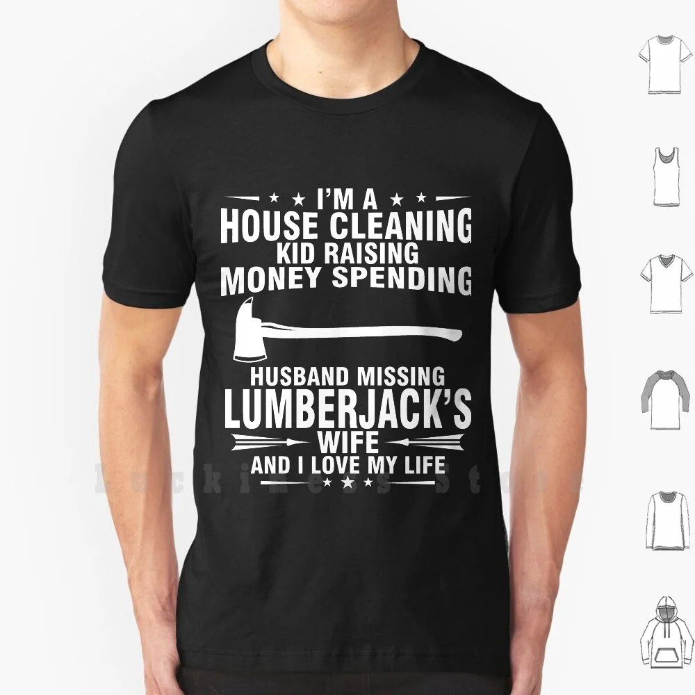 Lumberjack Wife And I Love My Life T Shirt Cotton Men DIY Print Lumberjack