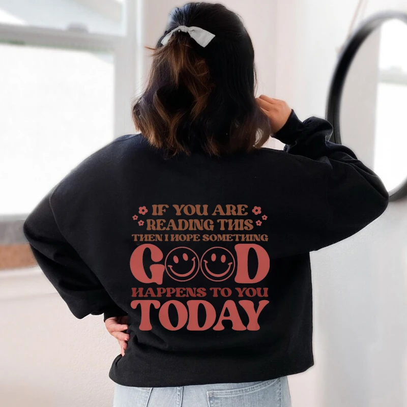 if you are reading this then I Hope Something Good Happen To You today sweatshirt Cute Women Long Sleeve happy Thoughts pullover