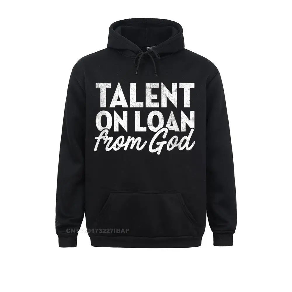 

Talent On Loan From God Hoodie Funny God Hoodie Crazy Vintage Long Sleeve Hoodies On Sale Sportswears Men Sweatshirts