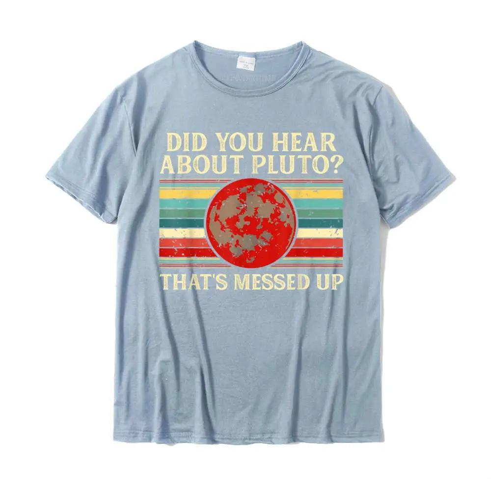 Pluto Gifts Did You Hear About Pluto Funny Planet Science T-Shirt PrintedUnique Tops & Tees Prevailing Cotton Men T Shirt