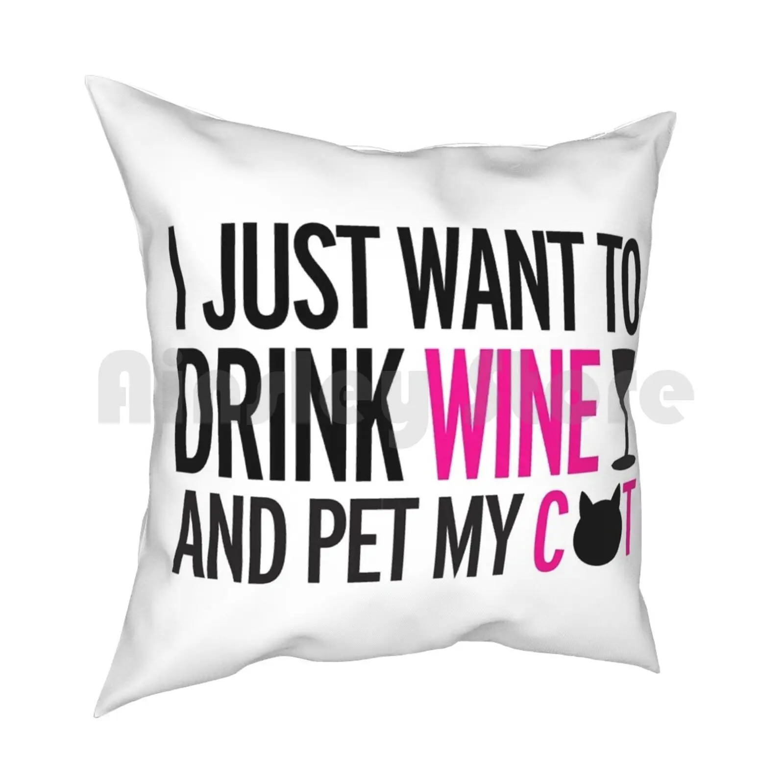 I Just Want To Drink Wine And Pet My Cat , Cat , Wine , Funny Pillow Case Printed Home Soft DIY Pillow cover Cats Cat Cat