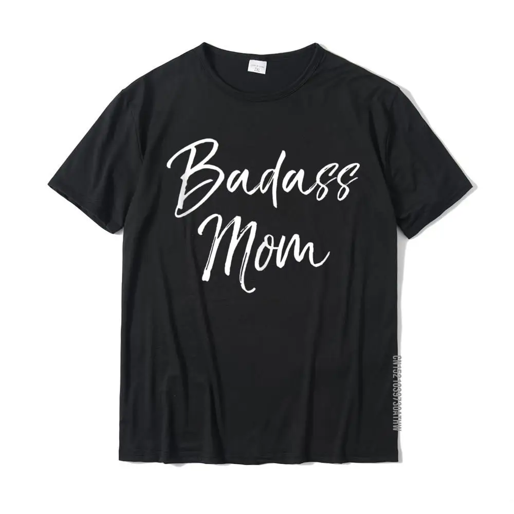 Funny Mother's Day Gift For Cussing Mommas Cute Badass Mom Fashionable Classic T Shirts Cotton Men Tops Shirt Classic