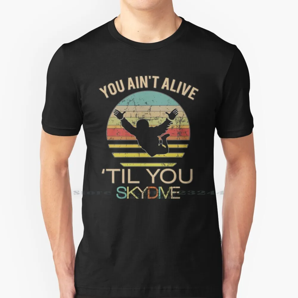 Top Fun Ain't Alive Til You Skydive Gift Design 100% Cotton T Shirt Club Gear Lover Outfit For Tank For Men Quotes Waterbottles