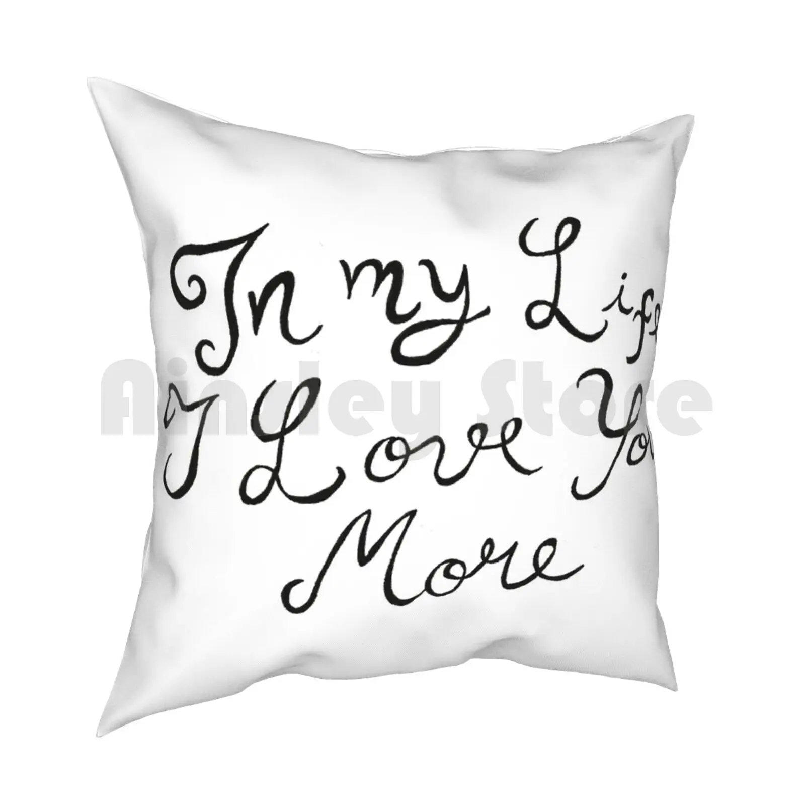 In My Life , I Love You More Pillow Case Printed Home Soft Throw Pillow Lyrics Song Music Musician Band In My Life Love