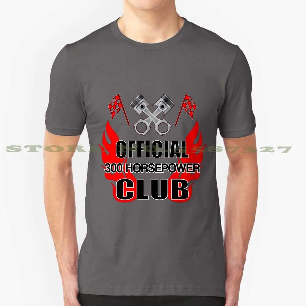 Official 300 Hp Club 100% Pure Cotton T-Shirt Horsepower Mechanic Racing Racer Motorsport Club Cars Guy 300 Cool Fun Nerd Slogan