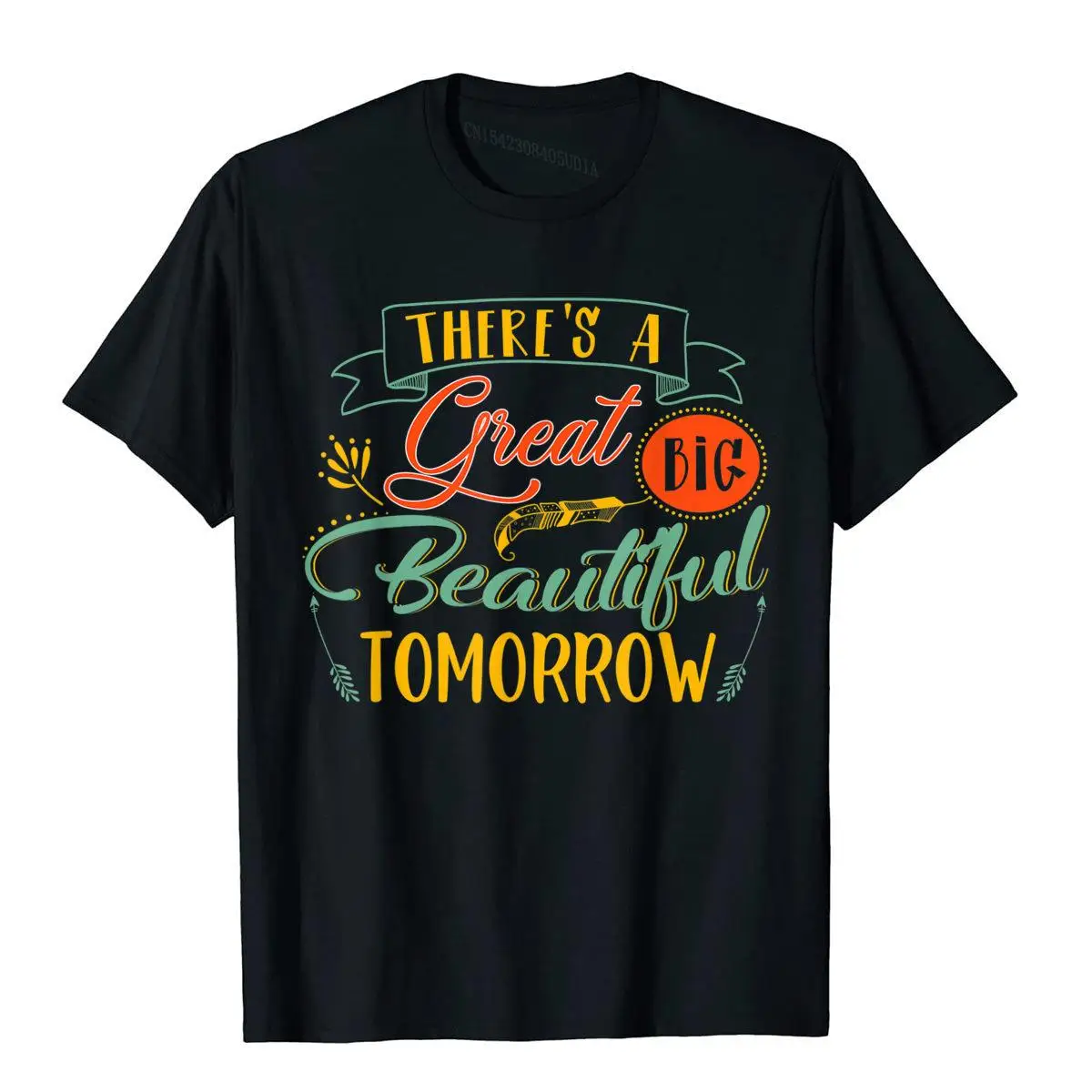 There's A Great Big Beautiful Tomorrow Funny T-Shirt Cotton Tops Shirt For Men 3D Style T Shirt Custom Popular