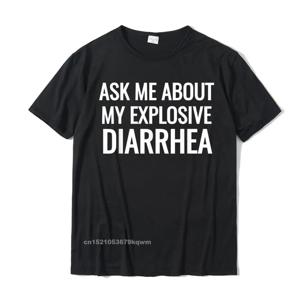 Ask Me About My Explosive Diarrhea Funny Poop Gift T-Shirts Cotton Casual Tops & Tees High Quality Men's Top T-Shirts Birthday