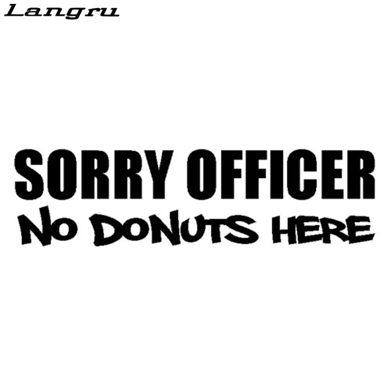 Langru 17.8*4.7cm Sorry Officer No Donuts Here Cute Vinyl Decal Funny Car Stickers Car Accessories Jdm