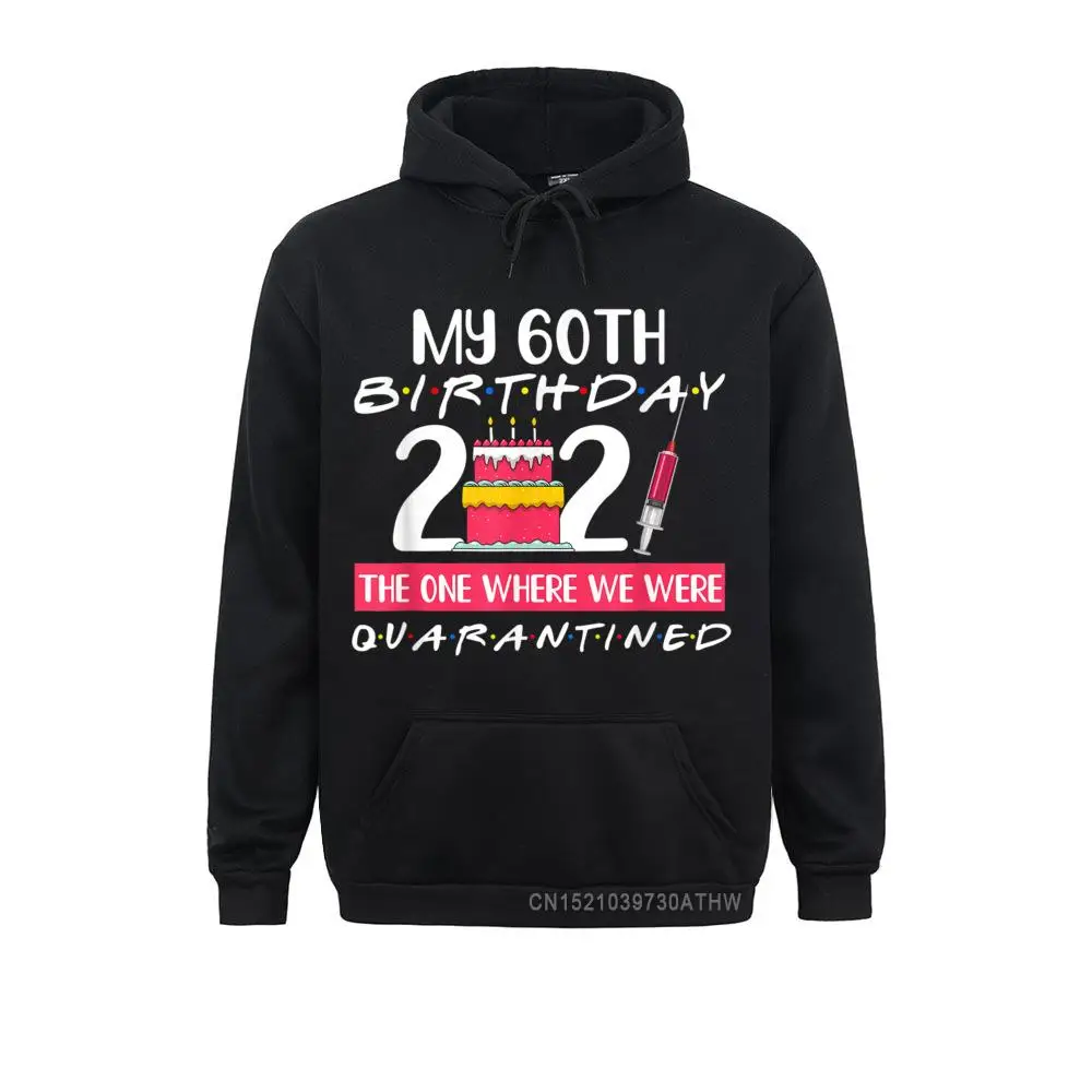 

Hoodies Hoods My 60Th Birthday The One Where I Was Quarantined 2021 Gift Autumn Women Men Sweatshirts Design 2021 New