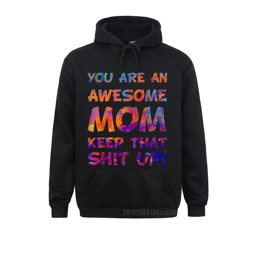 

Funky You Are An Awesome Mom Keep That Shit Up Hooded Funny Mom Manga Sweatshirts Men's Hoodies Winter/Autumn Sportswears