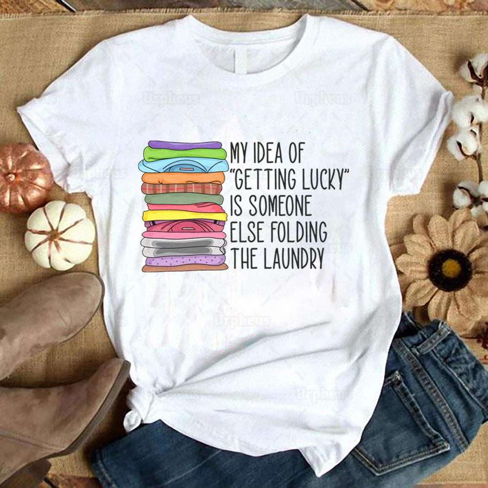 

My Idea of Getting Lucky Is Someone Else Folding The Laundry Shirt Funny Mom Life Housewife Graphic Cotton Tees