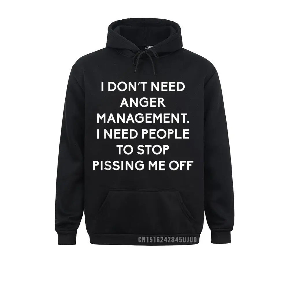 Funny I Dont Need Anger Management Classes Dont Piss Me OFF Pullover Birthday Sweatshirts Hoodies Men Sportswears