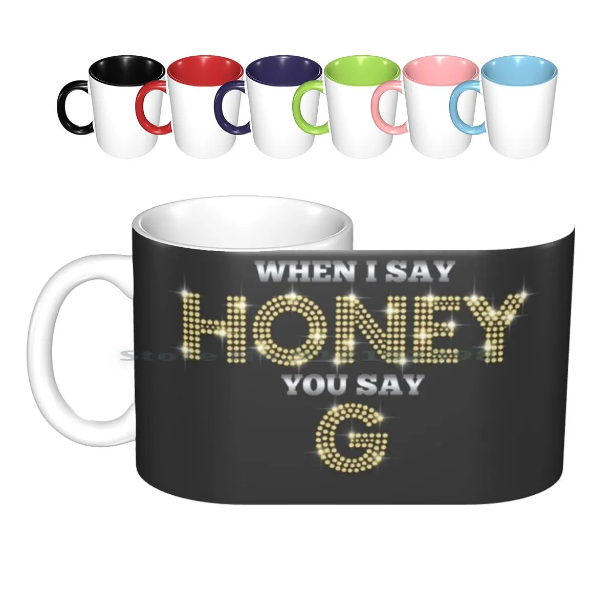 Honey G-When I Say Honey , You Say G ( Black ) Ceramic Mugs Coffee Cups Milk Tea Mug X Factor Xfactor Honey G Honeyg Honey Gee