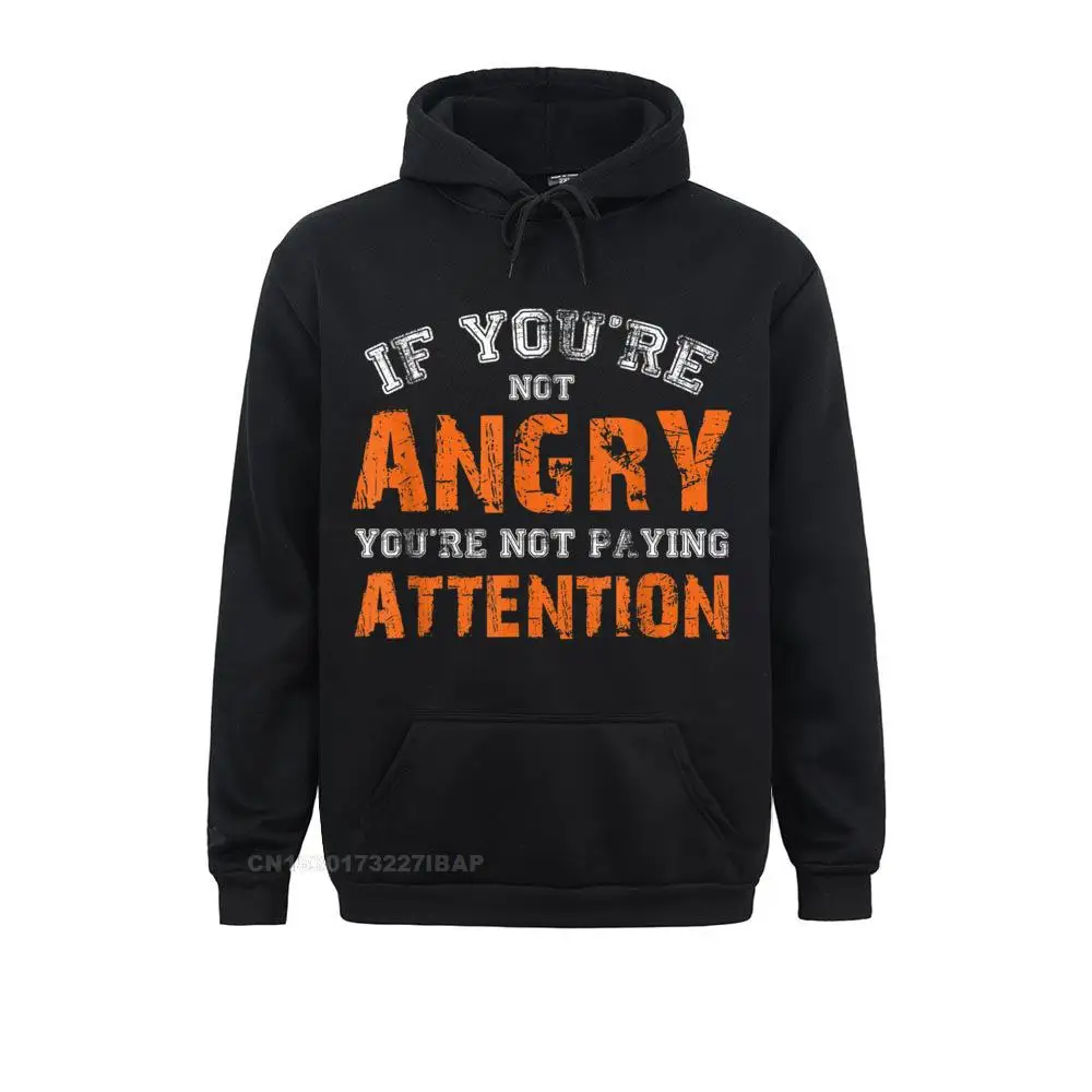 

If You're Not Angry You're Not Paying Attention T Shirt Birt Hoodies Long Sleeve Mens Sweatshirts Sportswears