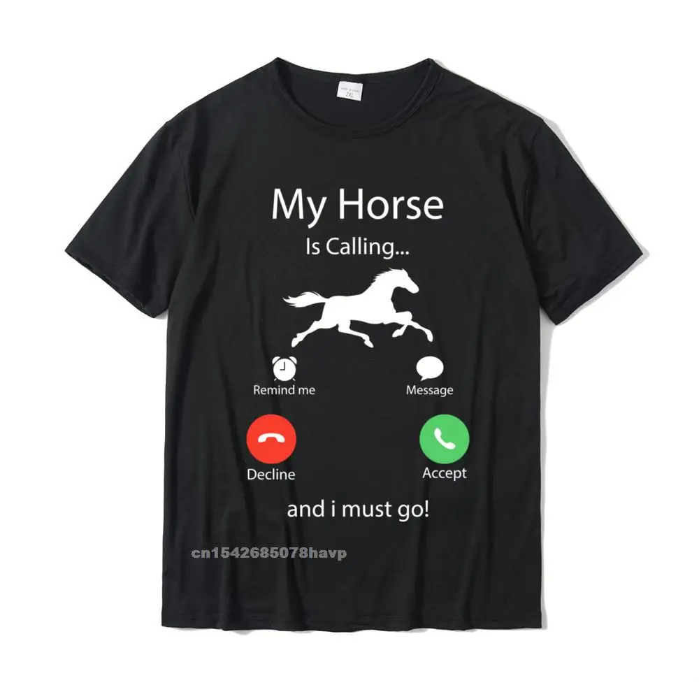 

My Horse Is Calling And I Must Go Funny Camisa Rodeo Tshirts Homme Funny Tshirts For Men Cotton Tops & Tees Normal Hip Hop