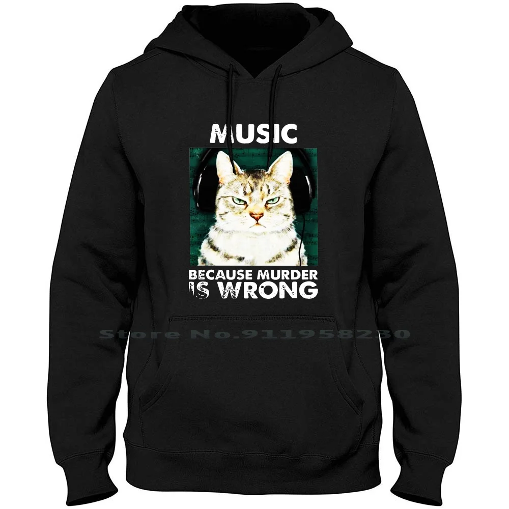 Funny Cat Music Because Murder Is Wrong Hoodie Sweater Cotton Popular Wrong Trend Music Cause Tage Some Meme Age Hot Fun End