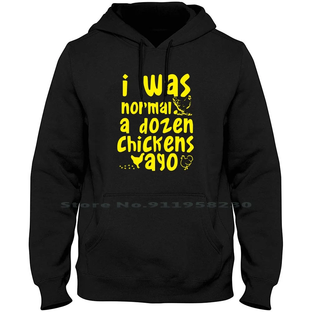 I Was Normal A Drozen Chickens Ago T Shirt Hoodie Sweater 6XL Big Size Cotton Chicken Normal Chick Chic Zen Ick Chi No Hi Go