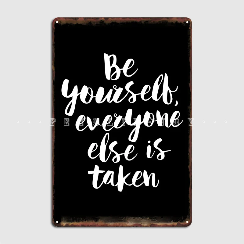 Be Yourself Everyone Else Is Taken Poster Metal Plaque Cinema Kitchen Garage Club Classic Wall Plaque Tin Sign Poster