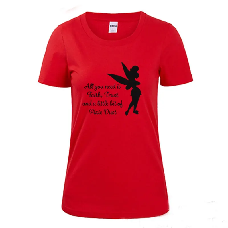 New Summer All you need is a little Faith Trust and Pixie Dust T shirt Femme Tinkerbell Printed Cute Tee Shirt ladies top