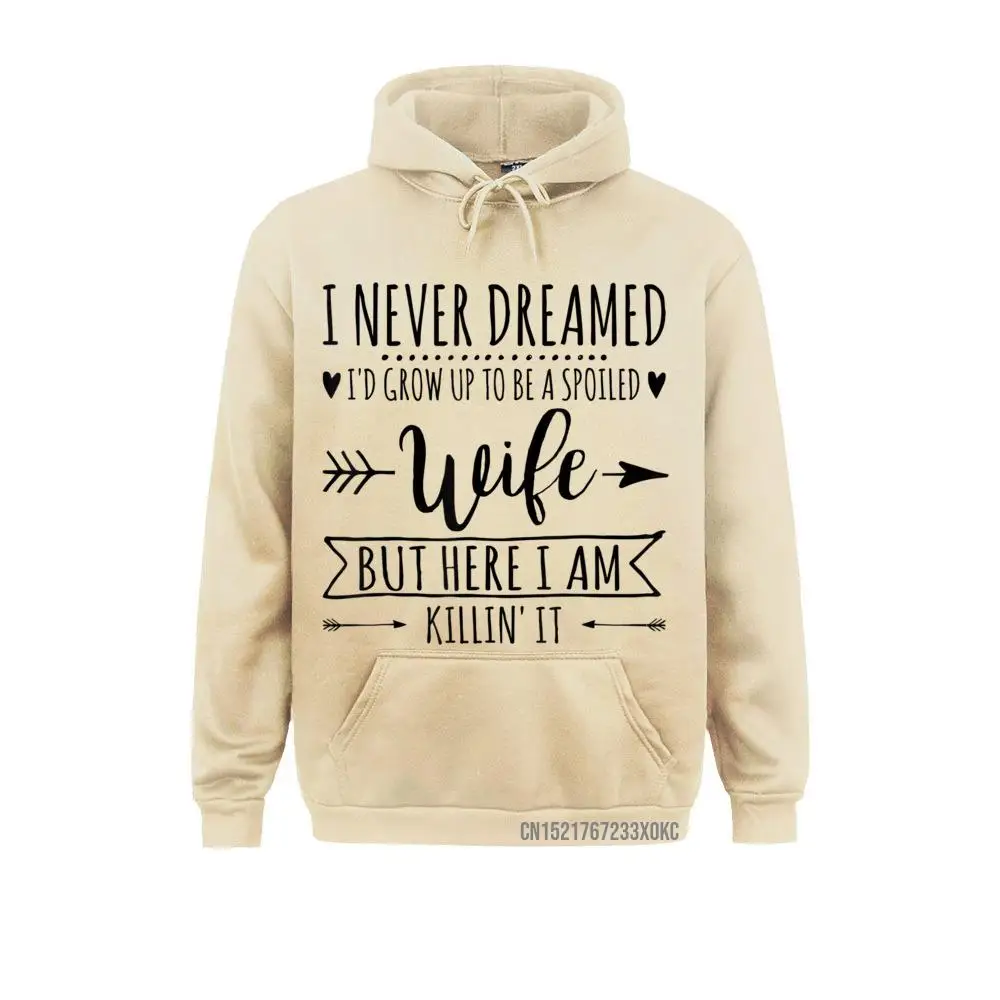 I Never Dreamed Id Grow Up To Be A Spoiled Wife Hoodie Comfortable Hoodies Graphic Men Sweatshirts Leisure NEW YEAR DAY Hoods