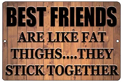 Best Friends are Like Fat Thighs They Stick Together Wall Poster Tin Sign Vintage BBQ Restaurant Dinner Room Cafe Shop Decor