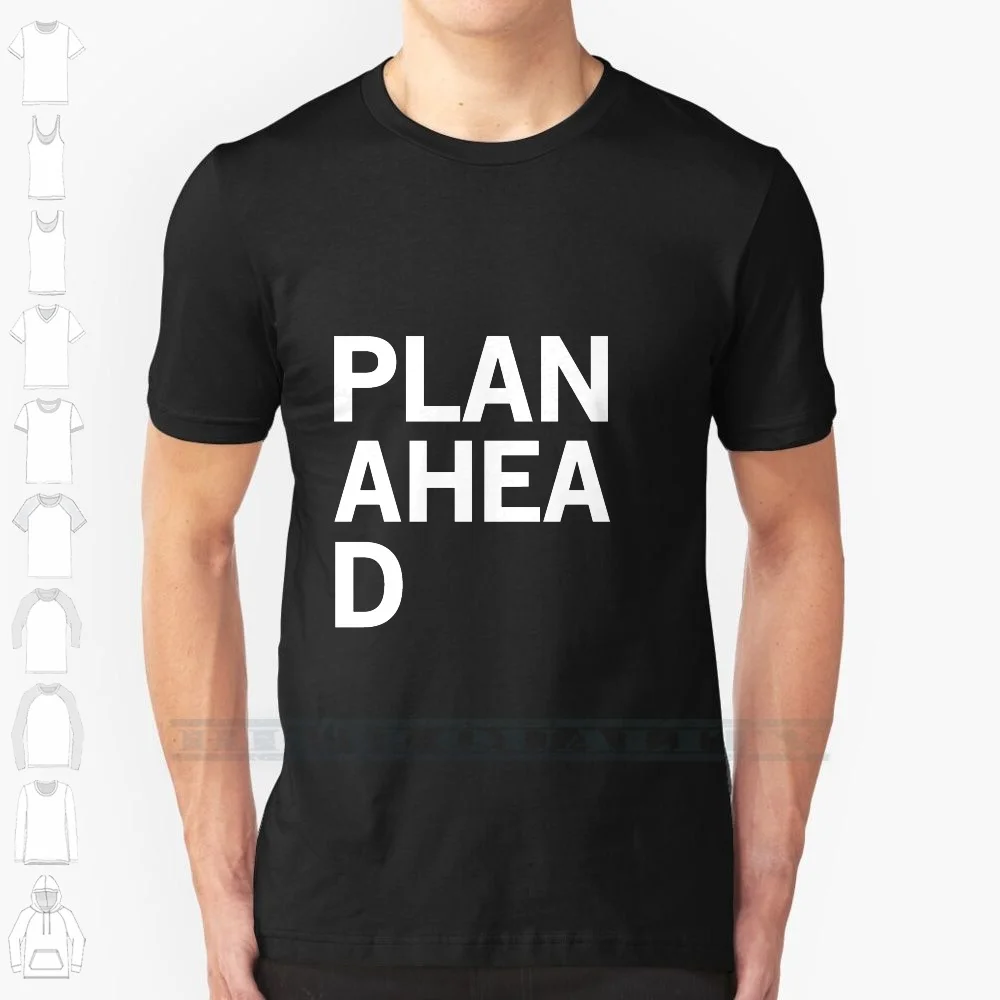 Plan Ahead 100% Cotton T Shirt Planning College University High School Planner Events Tee Short Sleeve Long Sleeve Gift