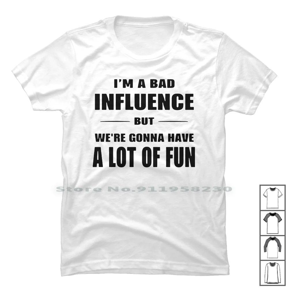 Bad Influence T Shirt 100% Cotton Typography Influence Popular Quotes Trend Meme Fun Flu End Day Bad Me